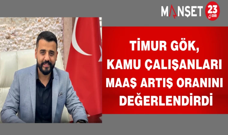 Timur Gök, Kamu Çalışanları Maaş Artış Oranını Değerlendirdi