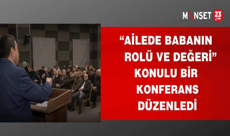 "AİLEDE BABANIN RÖLÜ VE DEĞERİ" KONULU KONFERANS DÜZENLENDİ