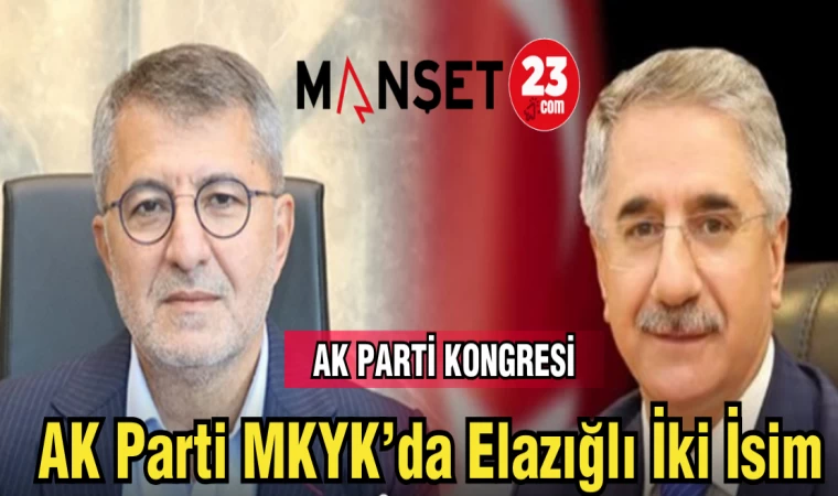 AK PARTİ MKYK ELAZIĞ'LI İKİ İSİM