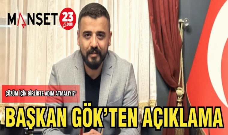 BAŞKAN GÖK'TEN AÇIKLAMA