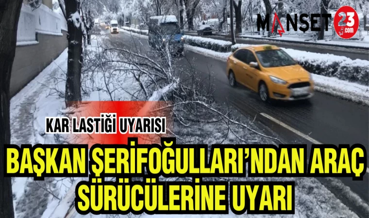 BAŞKAN ŞAHİN ŞERİFOĞULLARI'NDAN ARAÇ SÜRÜCÜLERİNE UYARI