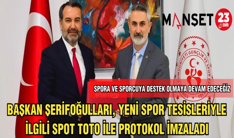 BAŞKAN ŞERİFOĞULLARI,YENİ SPOR TESİSLERİYLE İLGİLİ SPOR TOTO İLE PROTOKOL İMZALADI