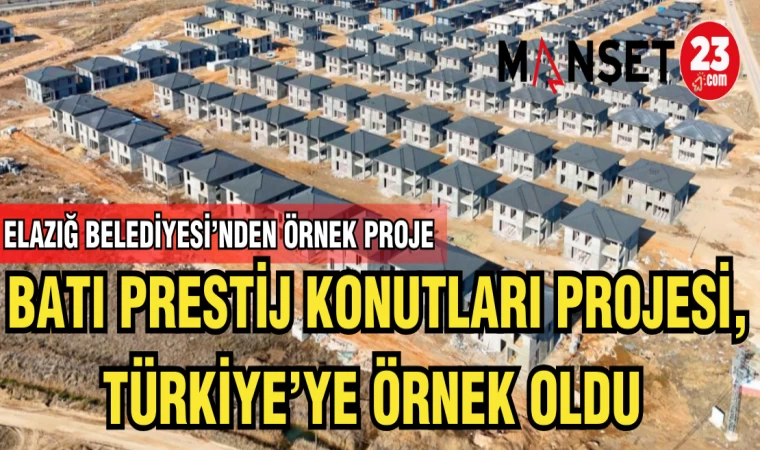 BATI PRESTİJ KONUTLARI PROJESİ, TÜRKİYE’YE ÖRNEK OLDU