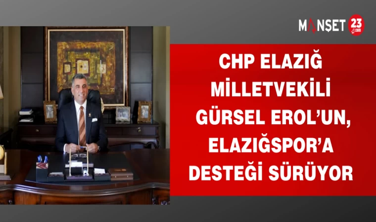 CHP ELAZIĞ MİLLETVEKİLİ GÜRSEL EROL'UN ELAZIĞSPOR'A DESTEĞİ SÜRÜYOR