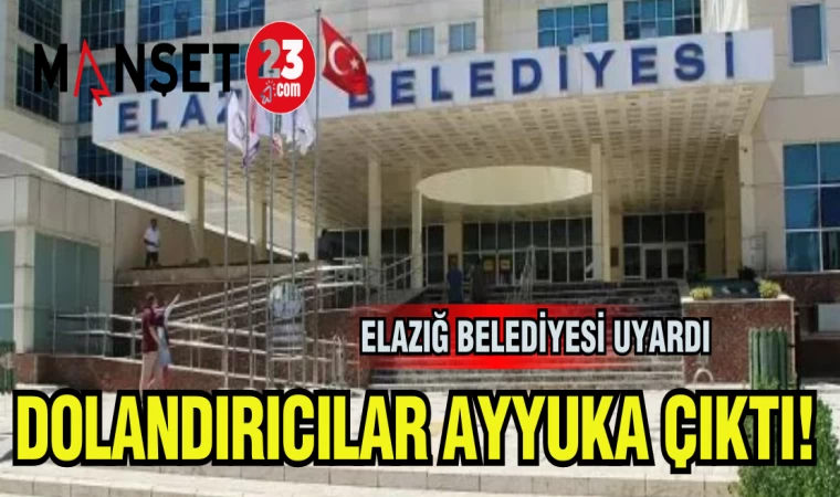 ELAZIĞ BELEDİYESİ UYARDI! DOLANDIRICILAR AYYUKA ÇIKTI