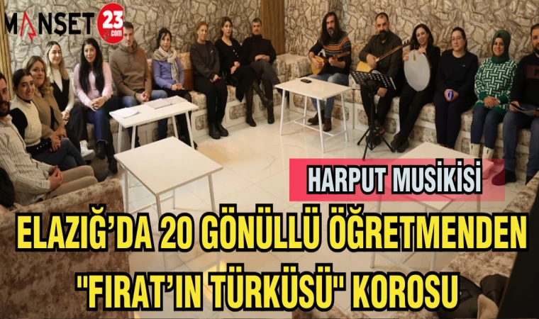 ELAZĞ'DA 20 GÖNÜLLÜ ÖĞRETMENDEN"FIRAT'IN TÜRKÜSÜ "KOROSU