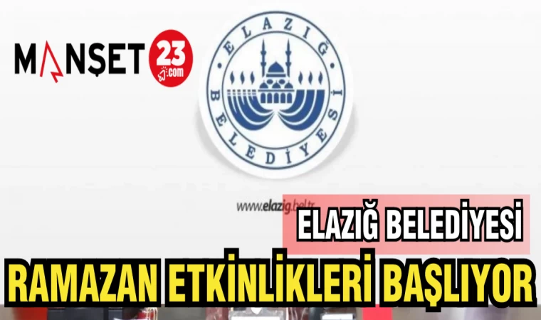 ELAZIĞ BELEDİYESİ RAMAZAN ETKİNLİKLERİ BAŞLIYOR