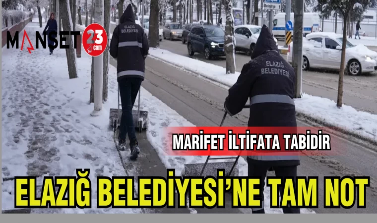 ELAZIĞ BELEDİYESİ'NE TAM NOT! MARİFET İLTİFATA TABİDİR