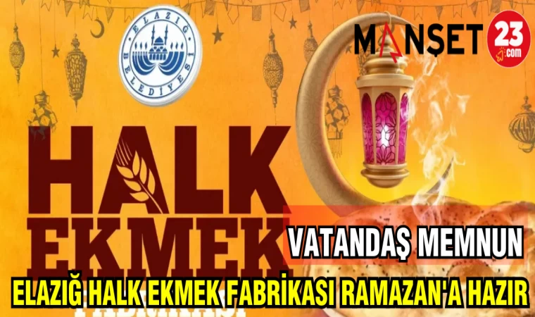 ELAZIĞ HALK EKMEK FABRİKASI RAMAZAN'A HAZIR