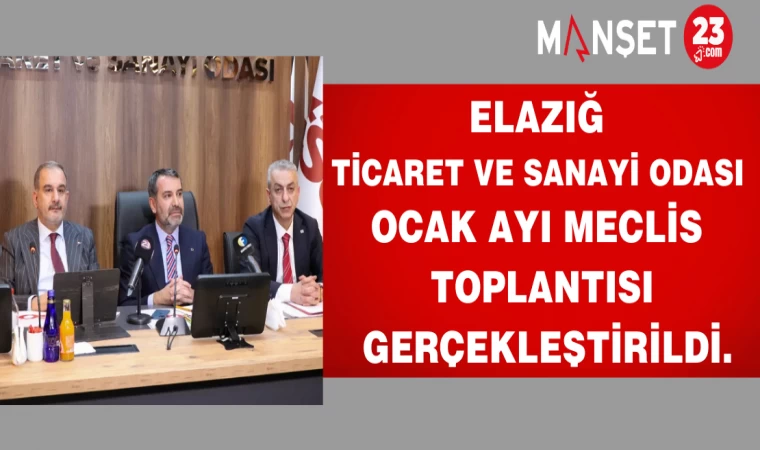 Elazığ Ticaret ve Sanayi Odası ocak ayı meclis toplantısı gerçekleştirildi.