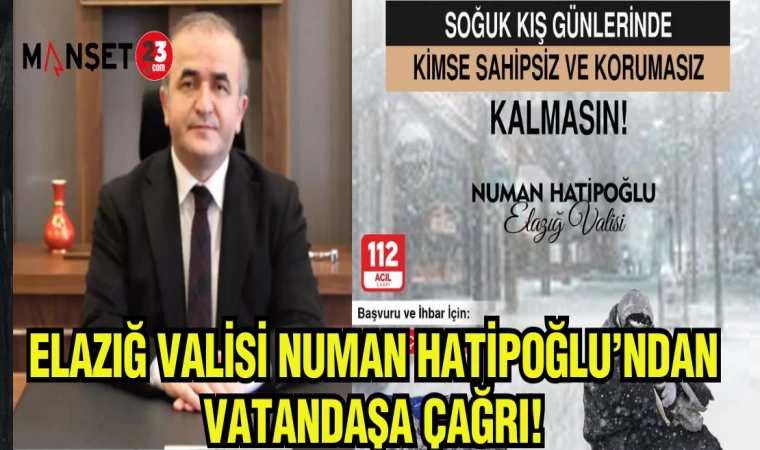 ELAZIĞ VALİSİ NUMAN HATİPOĞLU'DAN VATANDAŞA ÇAĞRI