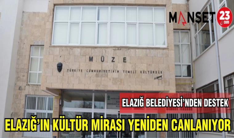 ELAZIĞ'IN KÜLTÜR MİRASI YENİDEN CANLANIYOR