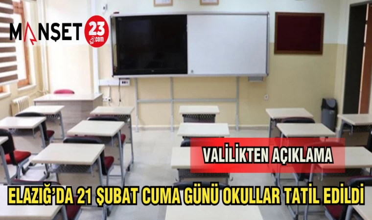 ELAZIĞ'DA 21 ŞUBAT CUMA GÜNÜ OKULLAR TATİL EDİLDİ