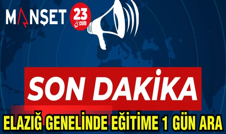 ELAZIĞ'DA EĞİTİME 1 GÜN ARA