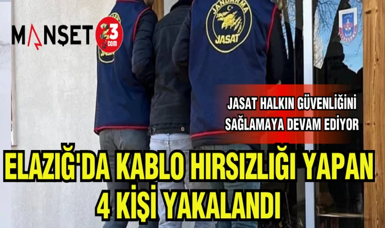 ELAZIĞ'DA KABLO HIRSIZLIĞI YAPAN 4 KİŞİ YAKALANDI