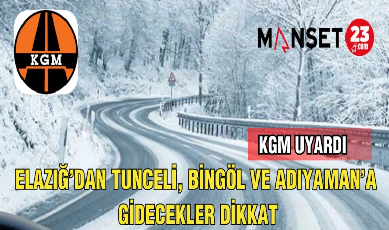 ELAZIĞ'DAN TUNCELİ,BİNGÖL VE ADIYAMAN'A GİDECEKLER DİKKAT