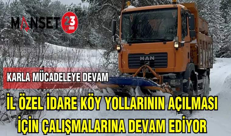 İL ÖZEL İDARE KÖY YOLLARININ AÇILMASI İÇİN ÇALIŞMALARA DEVAM EDİYOR