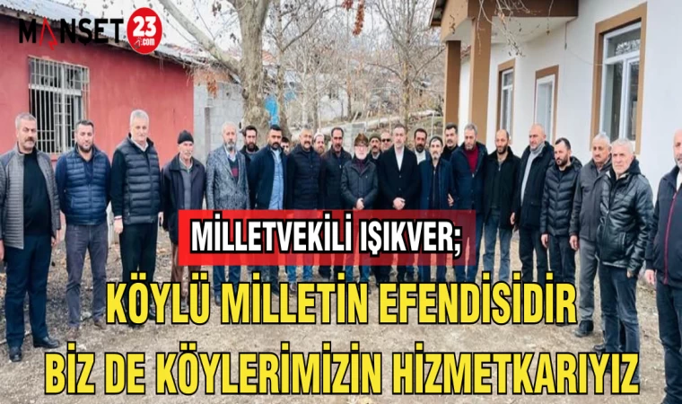 “KÖYLÜ MİLLETİN EFENDİSİDİR. BİZ DE KÖYLERİMİZİN HİZMETKÂRIYIZ”