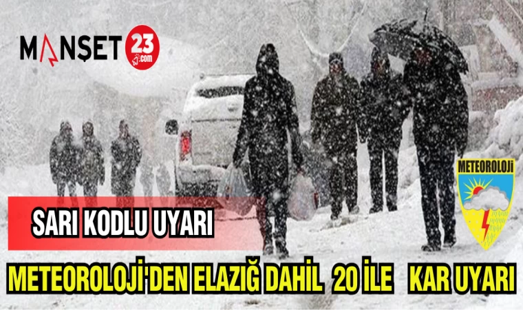 METEOLOJİ'DEN ELAZIĞ DAHİL 20 İLE KAR UYARISI