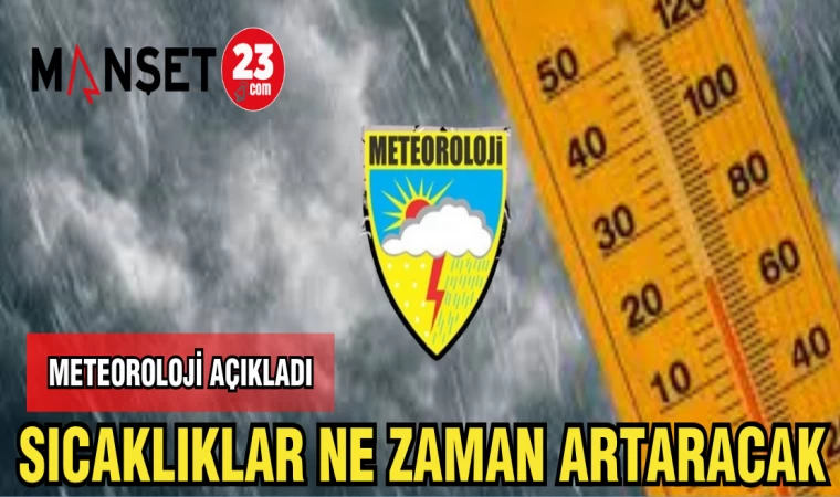 METEOROLOJİ AÇIKLADI: SICAKLIKLAR NE ZAMAN ARTARACAK