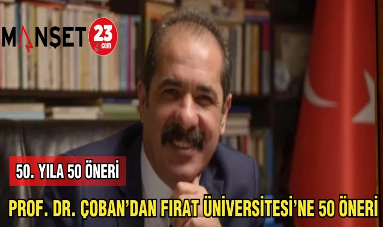 PROF. DR. ÇOBAN'DAN FIRAT ÜNİVERSİTESİ'NE 50 ÖNERİ