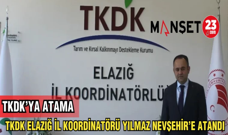 TKDK ELAZIĞ İL KOORDİNATÖRÜ YILMAZ NEVŞEHİR'E ATANDI