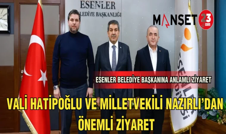 VALİ HATİPOĞLU VE MİLLETVEKİLİ NAZIRLI'DAN ÖNEMLİ ZİYARET