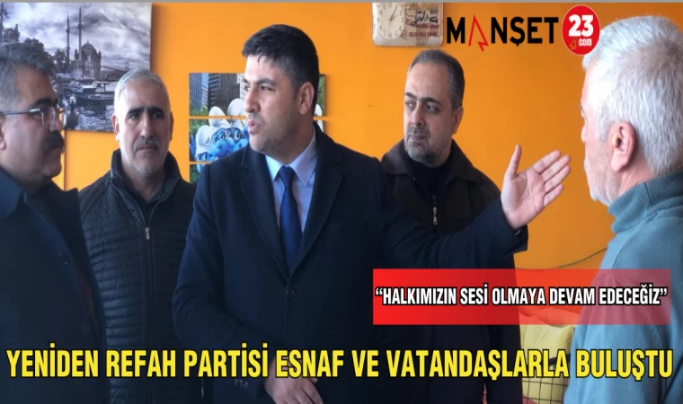 YENİDEN REFAH PARTİSİ ESNAF VE VATANDAŞLARLA BULUŞTU