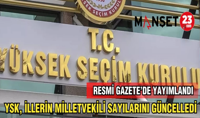 YSK ,İLLERİN MİLLETVEKİLİ SAYILARINI GÜNCELLEDİ