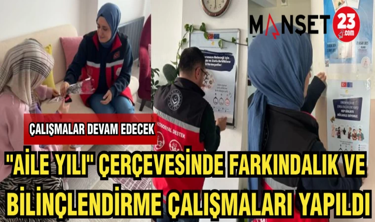 "AİLE YILI" ÇERÇEVESİNDE FARKINDALIK VE BİLİNÇLENDİRME ÇALIŞMALARI YAPILDI