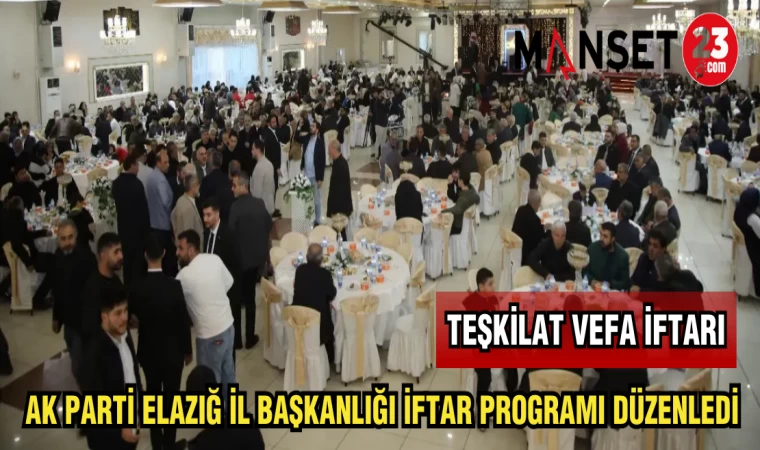 AK PARTİ ELAZIĞ İL BAŞKANLIĞI İFTAR PROGRAMI DÜZENLEDİ