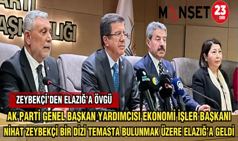 AK PARTİ GENEL BAŞKAN YARDIMCISI VE EKONOMİ İŞLERİ BAŞKANI NİHAT ZEYBEKÇİ BİR DİZİ TEMASTA BULUNMAK ÜZERE ELAZIĞ'A GELDİ