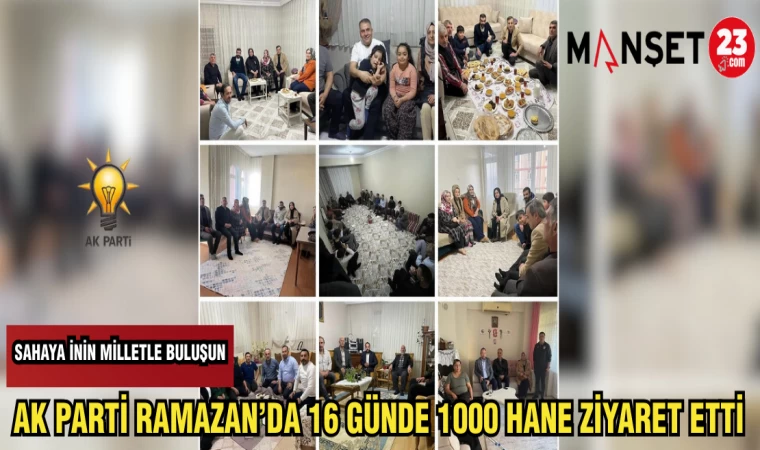 AK PARTİ RAMAZAN'DA 16 GÜNDE 1000 HANE ZİYARET ETTİ