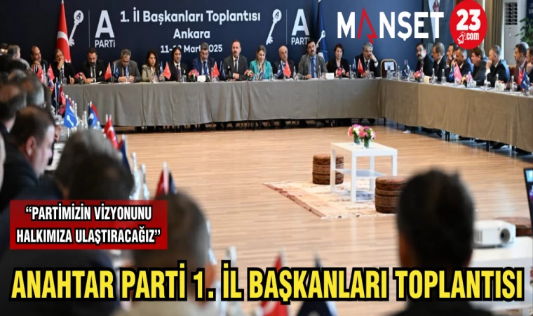 ANAHTAR PARTİ 1. İL BAŞKANLARI TOPLANTISI