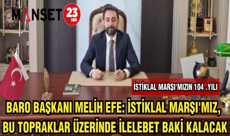 BARO BAŞKANI MELİH EFE: İSTİKLAL MARŞI'MIZ,BU TOPRAKLAR ÜZERİNDE İLELEBET BAKİ KALACAK