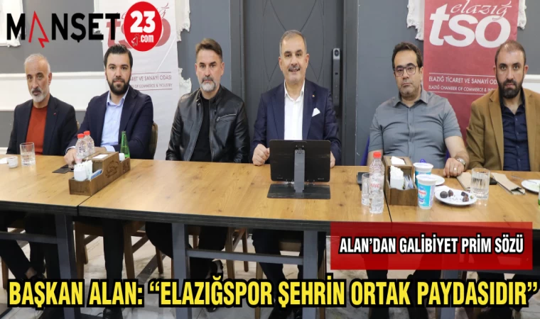 BAŞKAN ALAN: “ELAZIĞSPOR ŞEHRİN ORTAK PAYDASIDIR”