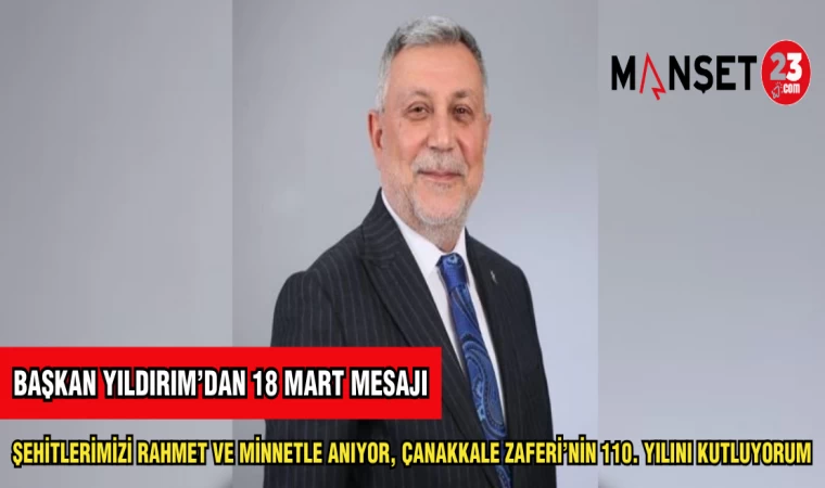 BAŞKAN YILDIRIM'DAN 18 MART MESAJI :"ŞEHİTLERİMİZİ RAHMET VE MİNNETLE ANIYOR,ÇANAKKALE ZAFERİ'NİN 110. YILINI KUTLUYORUM"