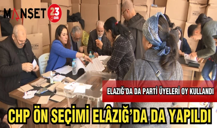 CHP ÖN SEÇİMİ ELAZIĞ'DA DA YAPILDI