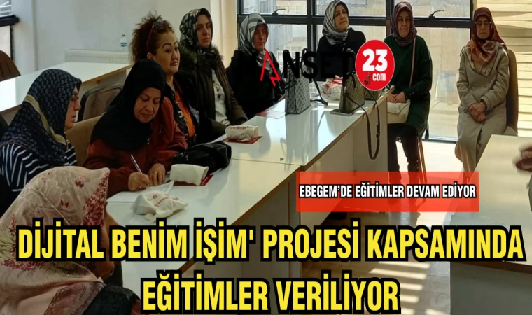 'DİJİTAL BENİM İŞİM'PROJESİ KAPSAMINDA EĞİTİMLER VERİLİYOR