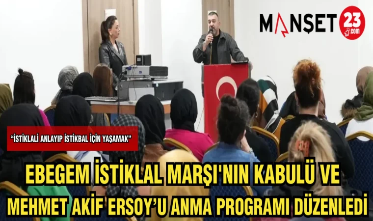 EBEGEM İSTİKLAL MARŞI'NIN KABULÜ VE MEHMET AKİF ERSOY'U ANMA PROGRAMI DÜZENLEDİ