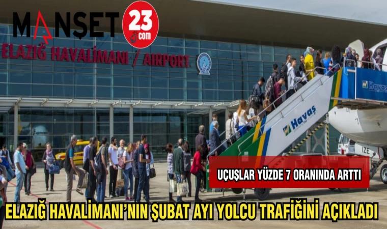 ELAZIĞ HAVALİMANI'NIN ŞUBAT AYI YOLCU TRAFİĞİNİ AÇIKLADI