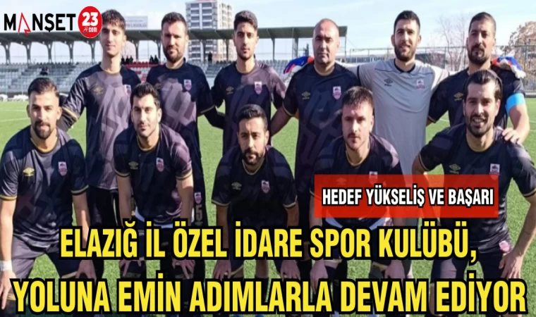 ELAZIĞ İL ÖZEL İDARE SPOR KULÜBÜ,YOLUNA EMİN ADIMLARLA DEVAM EDİYOR