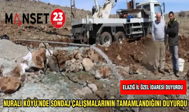 ELAZIĞ İL ÖZEL İDARESİ NURALI KÖYÜ'NDE SONDAJ ÇALIŞMALARININ TAMAMLANDIĞINI DUYURDU