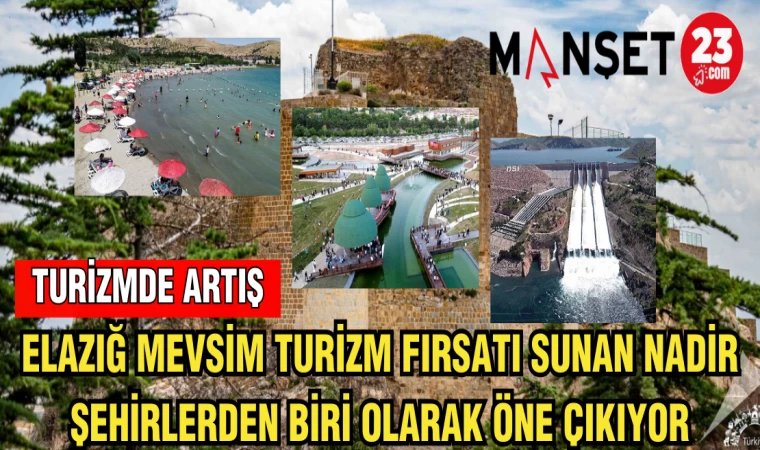 ELAZIĞ MEVSİM TURİZM FIRSATI SUNAN NADİR ŞEHİRLERDEN BİRİ OLARAK ÖNE ÇIKIYOR