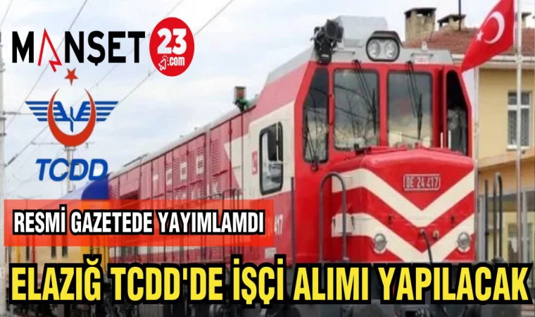 ELAZIĞ TCDD'DE İŞÇİ ALIMI YAPILACAK