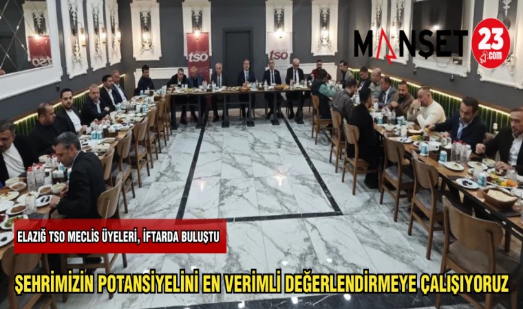 ELAZIĞ TSO MECLİS ÜYELERİ,İFTARDA BULUŞTU