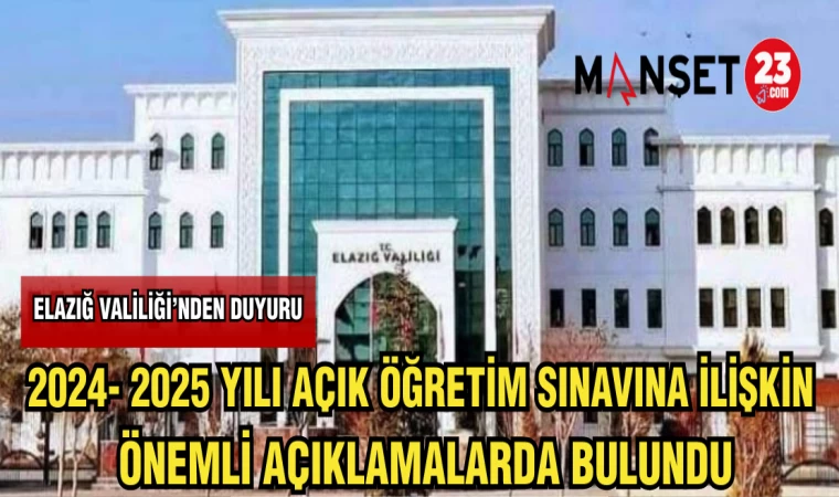 ELAZIĞ VALİLİĞİ :2024 -2025 YILI AÇIK ÖĞRETİM SINAVINA İLİŞKİN ÖNEMLİ AÇIKLAMALARDA BULUNDU