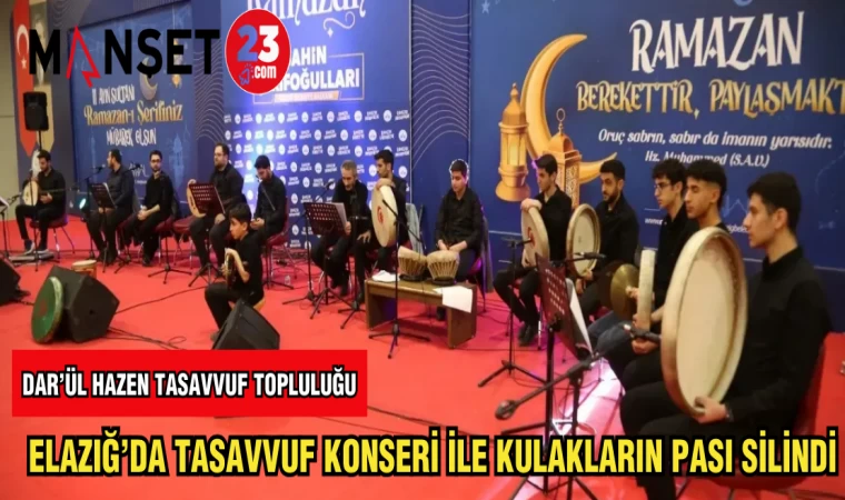 ELAZIĞ'DA TASAVVUF KONSERİ İLE KULAKLARIN PASI SİLİNDİ