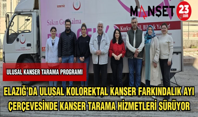 ELAZIĞ'DA ULUSAL KOLOREKTAL KANSER FARKINDALIK AYI ÇERÇEVESİNDE KANSER TARAMA HİZMETLERİ SÜRÜYOR