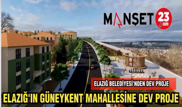 ELAZIĞ'IN GÜNEYKENT MAHALLESİNE DEV PROJE